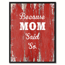Load image into Gallery viewer, Because Mom said so Quote Saying Gift Ideas Home Décor Wall Art