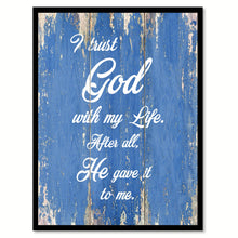 Load image into Gallery viewer, I trust god with my life after all, he gave it to me Quote Saying Gift Ideas Home Décor Wall Art