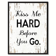 Load image into Gallery viewer, Kiss me hard before you go Happy Quote Saying Gift Ideas Home Decor Wall Art