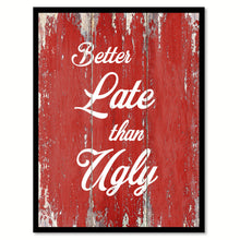 Load image into Gallery viewer, Better Late Than Ugly Inspirational Quote Saying Gift Ideas Home Decor Wall Art