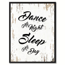 Load image into Gallery viewer, Dance all night sleep all day Happy Quote Saying Gift Ideas Home Decor Wall Art