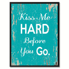 Load image into Gallery viewer, Kiss me hard before you go Happy Quote Saying Gift Ideas Home Decor Wall Art