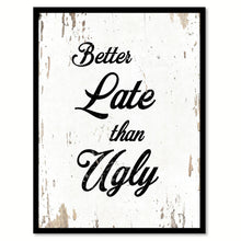 Load image into Gallery viewer, Better Late Than Ugly Motivation Quote Saying Home Decor Wall Art Gift Ideas 111700