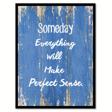 Load image into Gallery viewer, Someday everything will make perfect sense Motivation Quote Saying Gift Ideas Home Décor Wall Art