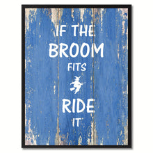 Load image into Gallery viewer, If the broom fits ride it Quote Saying Gift Ideas Home Décor Wall Art
