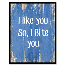 Load image into Gallery viewer, I like you so I bite you Funny Quote Saying Gift Ideas Home Décor Wall Art