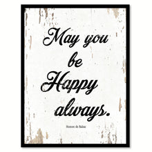 Load image into Gallery viewer, May You Be Happy Always Honore De Balzac Quote Saying Home Decor Wall Art Gift Ideas 111812