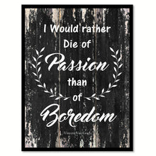Load image into Gallery viewer, I would rather die of passion than of boredom Motivational Quote Saying Canvas Print with Picture Frame Home Decor Wall Art