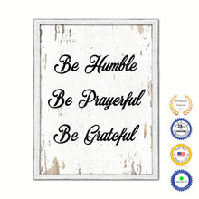 Load image into Gallery viewer, Be Humble Be Prayerful Be Grateful Vintage Saying Gifts Home Decor Wall Art Canvas Print with Custom Picture Frame