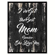 Load image into Gallery viewer, I've got the best mom because she likes me Motivational Quote Saying Canvas Print with Picture Frame Home Decor Wall Art