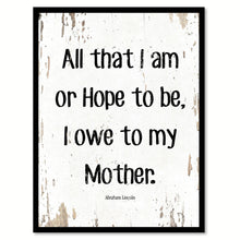 Load image into Gallery viewer, All That I Am Or Hope To Be Abraham Lincoln Quote Saying Home Decor Wall Art Gift Ideas 111674