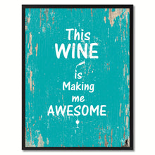 Load image into Gallery viewer, This wine is making me awesome Funny Quote Saying Gift Ideas Home Decor Wall Art