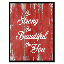 Load image into Gallery viewer, Be Strong Be Beautiful Be You Inspirational Quote Saying Gift Ideas Home Decor Wall Art