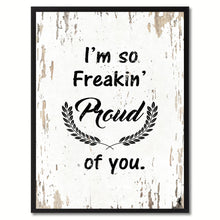 Load image into Gallery viewer, I'm so freaking proud of you Quote Saying Gift Ideas Home Decor Wall Art