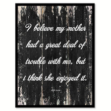 Load image into Gallery viewer, I believe my mother had a great deal of trouble with me but I think she enjoyed it - Mark Twain Inspirational Quote Saying Gift Ideas Home Decor Wall Art, Black
