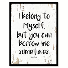 Load image into Gallery viewer, I belong to myself but you can borrow me sometimes - Sonya Teclai Quote Saying Canvas Print with Picture Frame Home Decor Wall Art, White