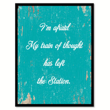 Load image into Gallery viewer, I'm Afraid My Train Of Thought Has Left The Station Quote Saying Home Decor Wall Art Gift Ideas 111779