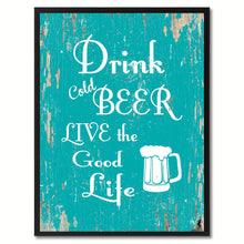 Load image into Gallery viewer, Drink Cold Beer Live The Good Life Saying Canvas Print, Black Picture Frame Home Decor Wall Art Gifts