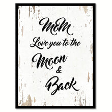 Load image into Gallery viewer, Mom Love You To The Moon And Back Happy Quote Saying Home Decor Wall Art Gift Ideas 111816