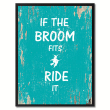 Load image into Gallery viewer, If the broom fits ride it Motivation Quote Saying Gift Ideas Home Decor Wall Art