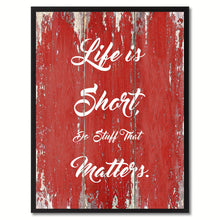 Load image into Gallery viewer, Life is Short do stuff that matters Quote Saying Gift Ideas Home Décor Wall Art