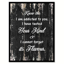 Load image into Gallery viewer, Know this I am addicted to you I have tasted your mind & I cannot forget its flavour Romantic Quote Saying Canvas Print with Picture Frame Home Decor Wall Art