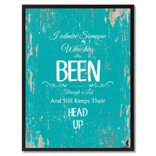 Load image into Gallery viewer, I admire someone who has been through a lot & still keeps their head up Inspirational Quote Saying Gift Ideas Home Decor Wall Art