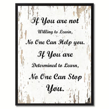 Load image into Gallery viewer, If you are not willing to learn no one can help you If you are determined to learn no one can stop you Motivation Quote Saying