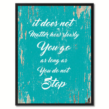 Load image into Gallery viewer, It does not matter how slowly you go as long as you do not stop Inspirational Quote Saying Gift Ideas Home Decor Wall Art