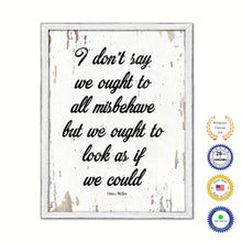 Load image into Gallery viewer, I don't say we ought to all misbehave but we ought to look as if we could - Orson Welles Quote Saying Canvas Print with Picture Frame Home Decor Wall Art, White Wash