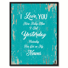 Load image into Gallery viewer, I love you more today than I did yesterday you got on my nerves Inspirational Quote Saying Gift Ideas Home Decor Wall Art