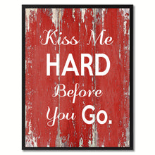 Load image into Gallery viewer, Kiss Me Hard Before You Go Happy Quote Saying Gift Ideas Home Décor Wall Art