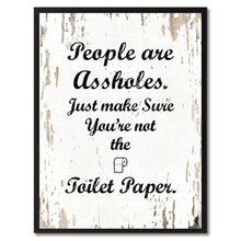 Load image into Gallery viewer, People are as?holes Just make sure you're not the toilet paper Adult Quote Saying Gift Ideas Home Decor Wall Art