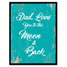 Load image into Gallery viewer, Dad Love You To The Moon & Back Happy Quote Saying Home Decor Wall Art Gift Ideas 111705
