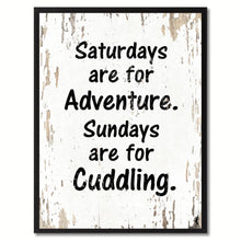 Load image into Gallery viewer, Saturdays are for adventure Sundays are for cuddling Funny Quote Saying Gift Ideas Home Decor Wall Art