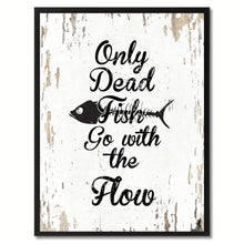 Load image into Gallery viewer, Only dead fish go with the flow Motivation Quote Saying Gift Ideas Home Decor Wall Art