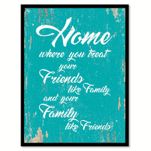 Load image into Gallery viewer, Home Where You Treat Your Friends Like Family Wisdom Quote Saying Home Decor Wall Art Gift Ideas 111753