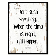 Load image into Gallery viewer, Don't Rush Anything When The Time Is Right Quote Saying Home Decor Wall Art Gift Ideas 111720