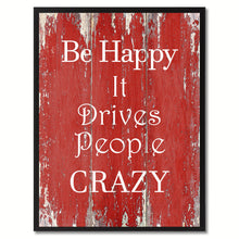 Load image into Gallery viewer, Be Happy It Drives People Crazy Inspirational Quote Saying Gift Ideas Home Décor Wall Art