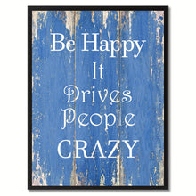 Load image into Gallery viewer, Be Happy It Drives People Crazy Inspirational Quote Saying Gift Ideas Home Décor Wall Art