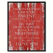 Load image into Gallery viewer, I am not your friend I Am Your Parent Inspirational Quote Saying Gift Ideas Home Décor Wall Art