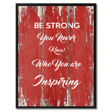 Load image into Gallery viewer, Be Strong You never know who you are Inspiring Quote Saying Gift Ideas Home Décor Wall Art