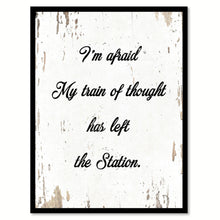 Load image into Gallery viewer, I'm Afraid My Train Of Thought Has Left The Station Quote Saying Home Decor Wall Art Gift Ideas 111780