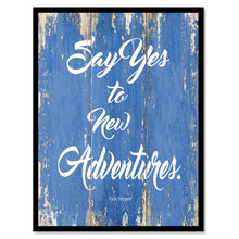 Load image into Gallery viewer, Say Yes To New Adventures Finn Harper Inspirational Quote Saying Gift Ideas Home Decor Wall Art