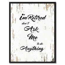 Load image into Gallery viewer, I'm Retired Don't Ask Me To Do Anything Saying Canvas Print, Black Picture Frame Home Decor Wall Art Gifts