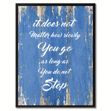 Load image into Gallery viewer, It does not matter how slowly You go Inspirational Quote Saying Gift Ideas Home Décor Wall Art