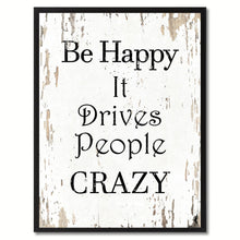 Load image into Gallery viewer, Be happy it drives people crazy Inspirational Quote Saying Gift Ideas Home Decor Wall Art