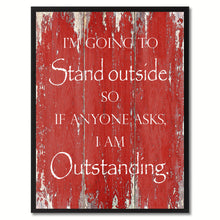 Load image into Gallery viewer, I'm going to stand outside Funny Quote Saying Gift Ideas Home Décor Wall Art