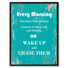 Load image into Gallery viewer, Every morning you have two choices continue to sleep with your dream or wake up & chase them Wisdom Quote Saying Home Decor Wall Art Gift Ideas