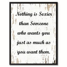 Load image into Gallery viewer, Nothing is sexier than someone who wants you just as much as you want them Motivation Quote Saying Gift Ideas Home Decor Wall Art